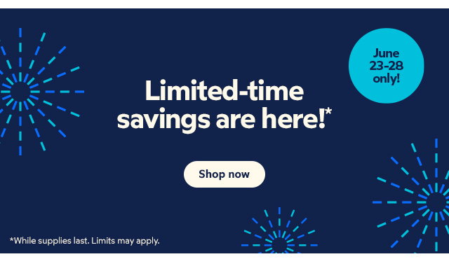 Limited-time savings are here!* Shop now