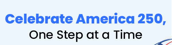 Celebrate America 250, One Step at a Time