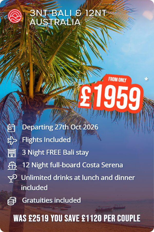 3nt Bali & 12nt Australia – Smart Holiday promotional image. From £1,959 Includes: Departing 27th Oct 2026, Flights Included, 3 Night FREE Bali stay, 12 Night full-board Costa Serena, Unlimited drinks at lunch and dinner included, Gratuities included. WAS £2519 YOU SAVE £1120 PER COUPLE