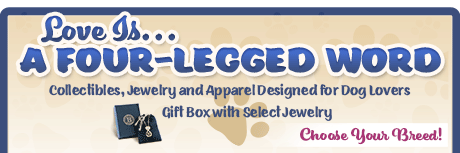Love Is...a Four-Legged Word - Collectibles, Jewelry and Apparel Designed for Dog Lovers - Choose Your Breed! Gift Box with Select Jewelry