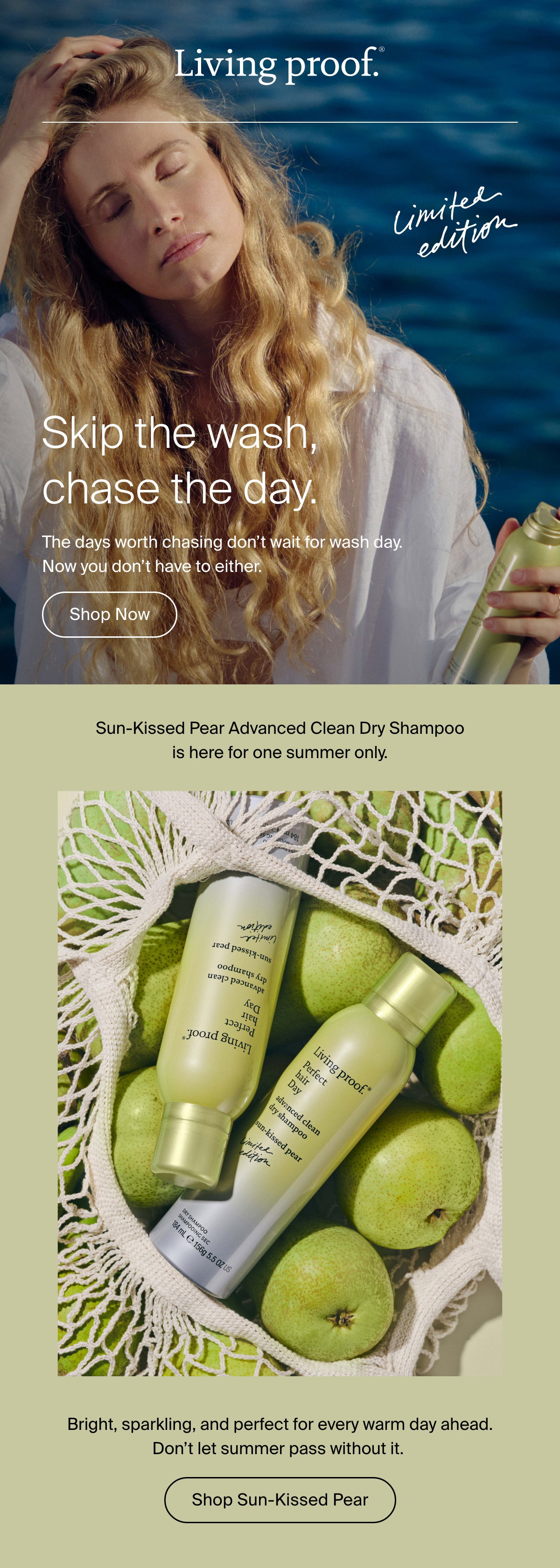 Living Proof | Skip the wash, chase the day. The days worth chasing don't wait for wash day. Now you don't have to either.   Sun-Kissed Pear Advanced Clean Dry Shampoo is here for one summer only. Bright, sparkling, and perfect for every warm day ahead. Don't let summer pass without it. | Shop Now