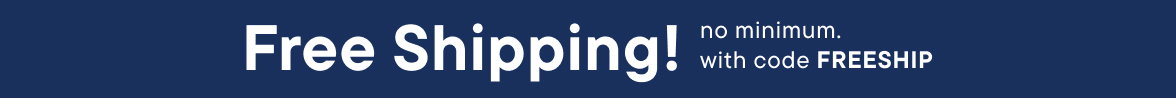 Free Shipping no minimum with code FREESHIP.