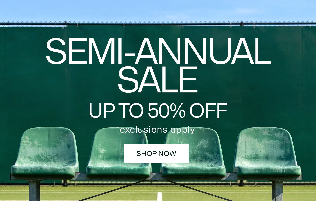 Semi-Annual Sale. UP TO 50% OFF, Shop Now. *exclusions apply