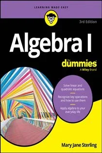 Algebra I For Dummies, by Mary Jane Sterling