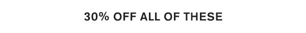 30% Off All of These