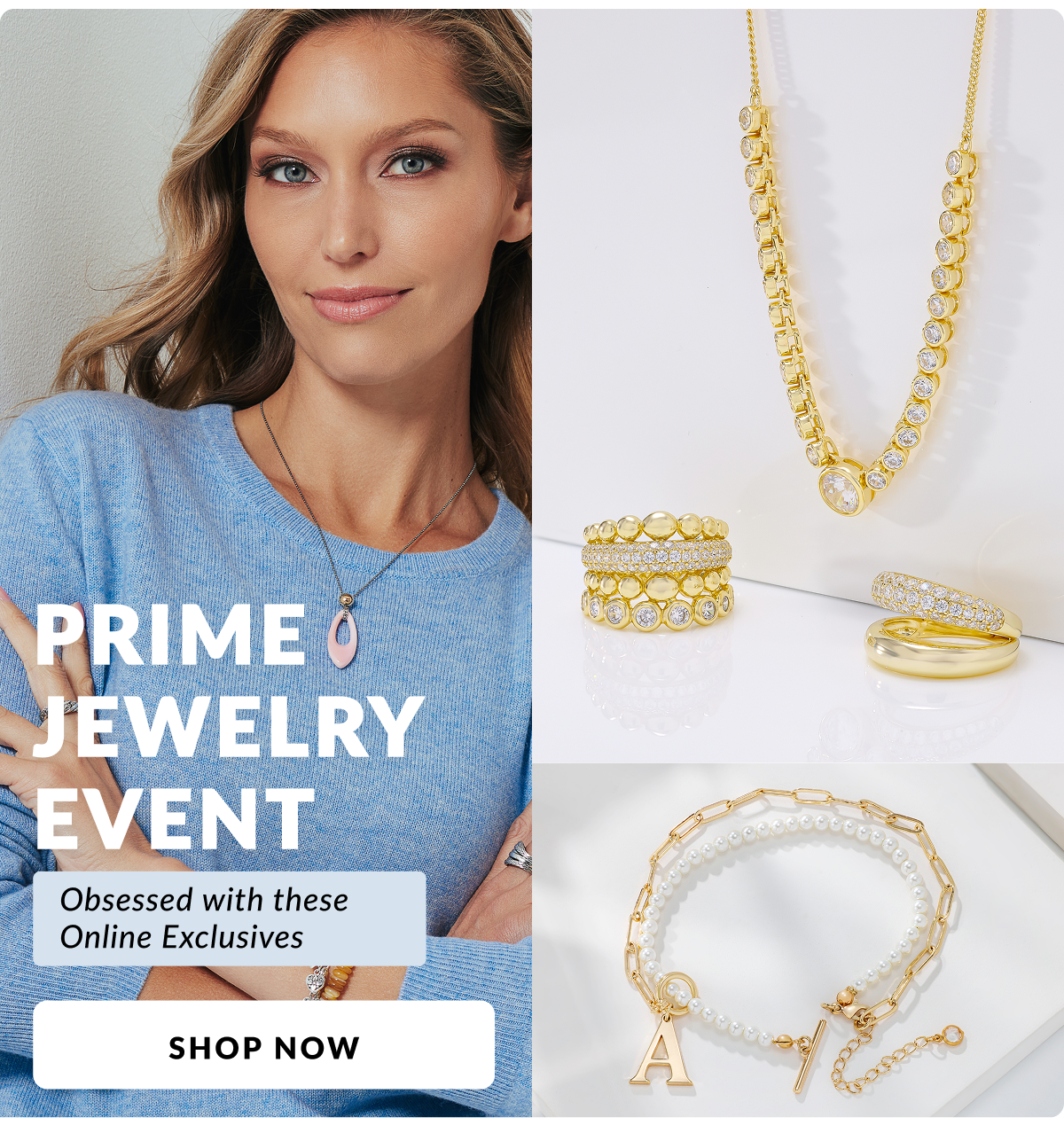 Prime Jewelry Event. Obsessed with these online exclusives. Shop now. 