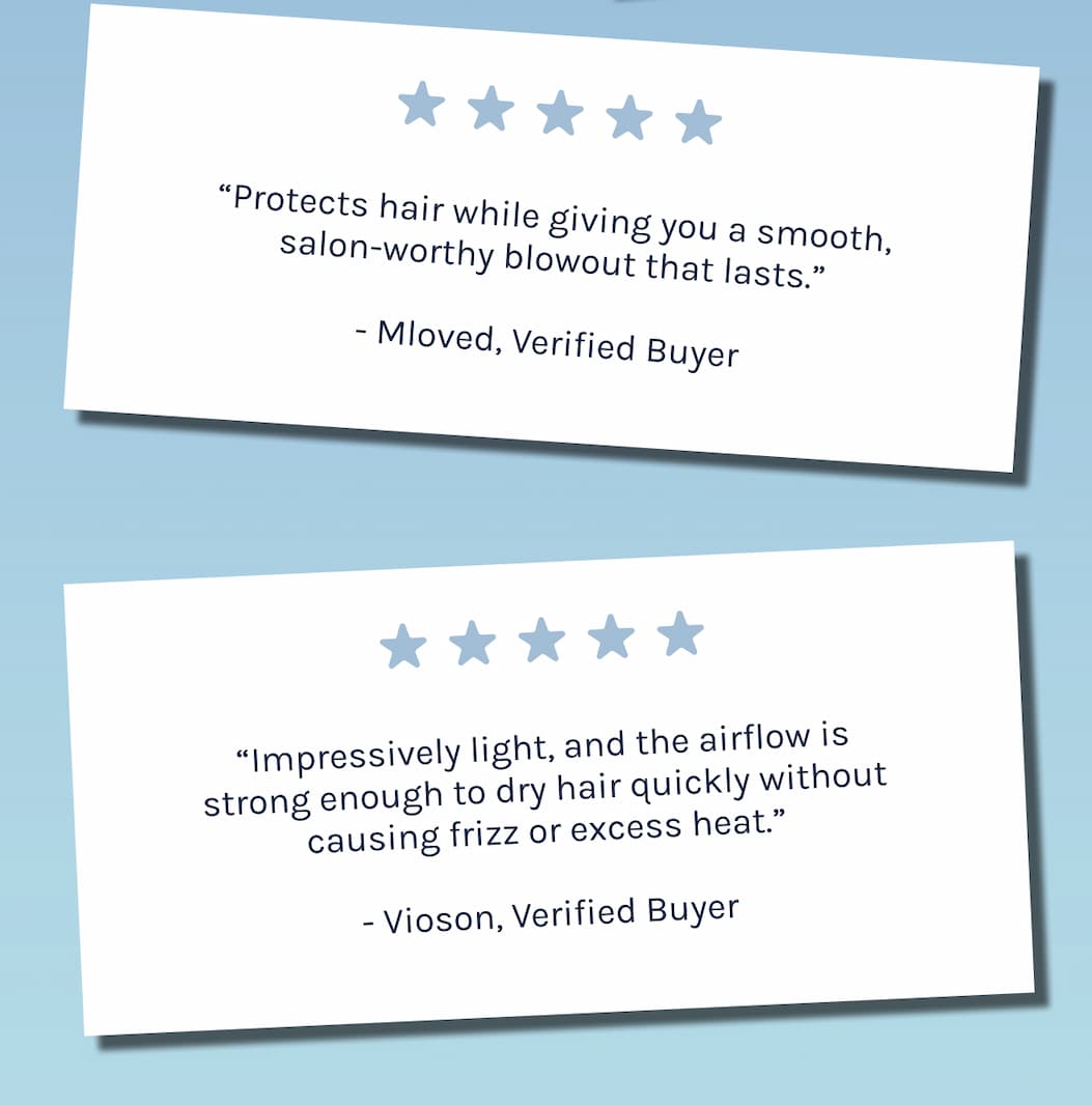 "Protects hair while giving you a smooth, salon-worthy blowout that lasts." Mloved, Verified Buyer 