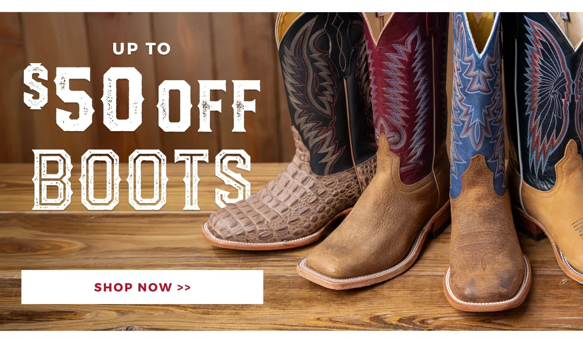 UP TO $50 OFF BOOTS | SHOP NOW >>