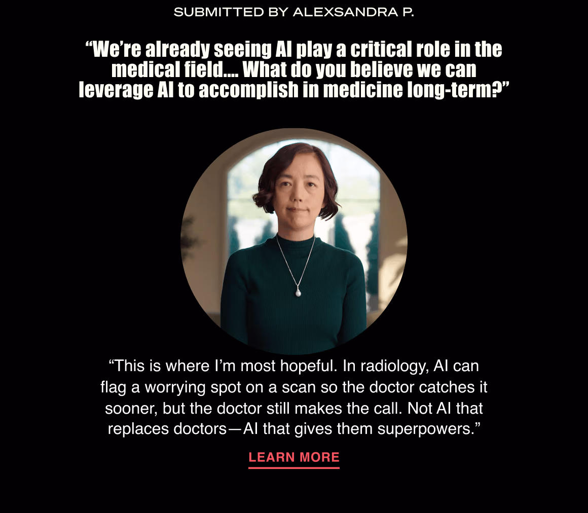 “We're already seeing AI play a critical role in the medical field…What do you believe we can leverage AI to accomplish in medicine long term?”