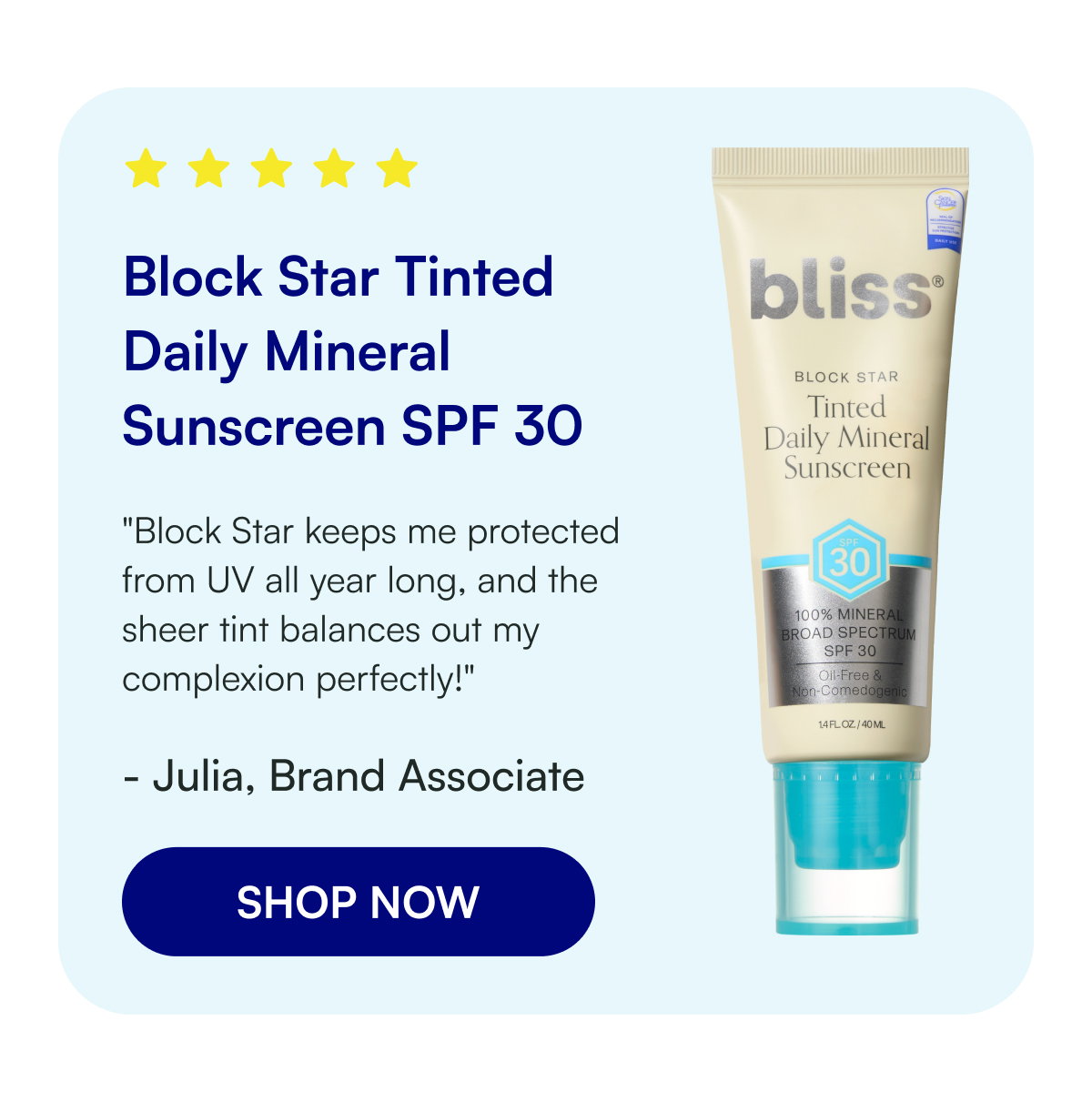 Block Star Tinted Daily Mineral Sunscreen SPF 30 "Block Star keeps me protected from UV all year long, and the sheer tint balances out my complexion perfectly!" - Julia, Brand Associate SHOP NOW