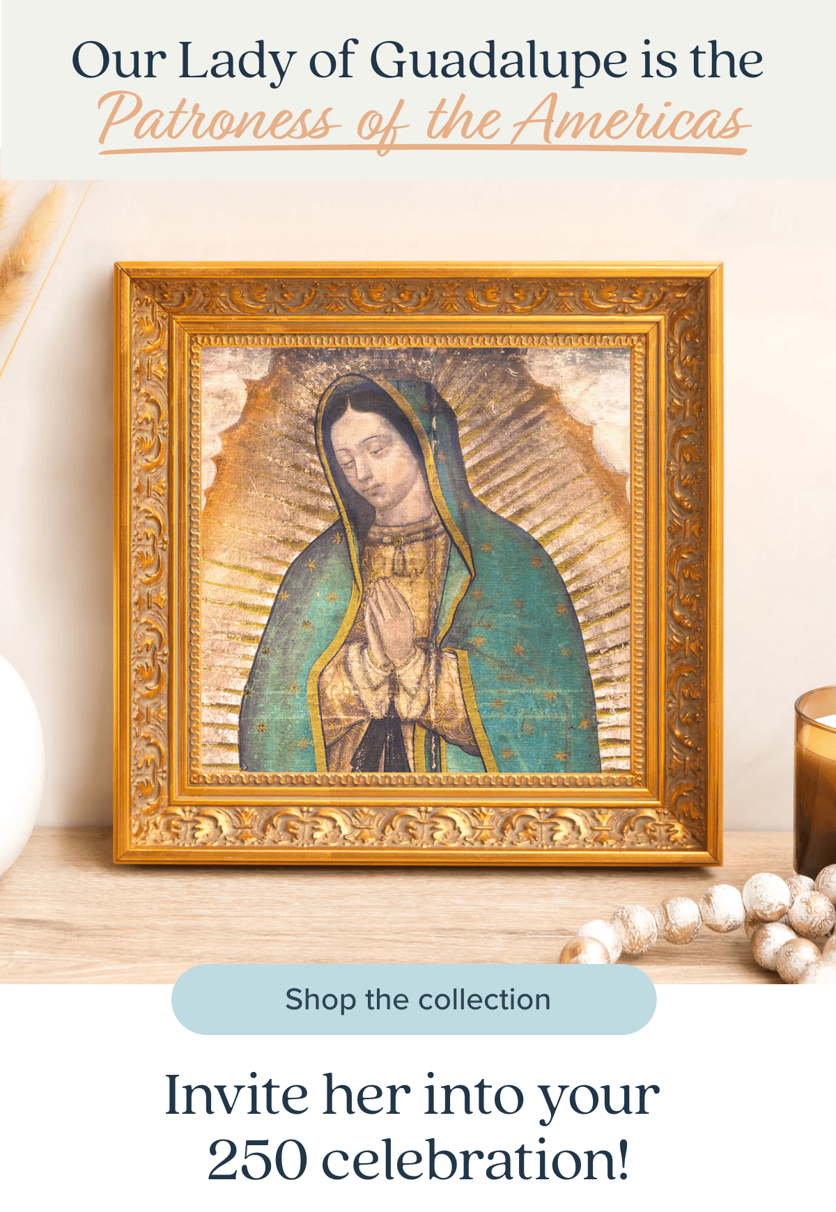Our Lady of Guadalupe is the Patroness of the Americas. Shop The Collection