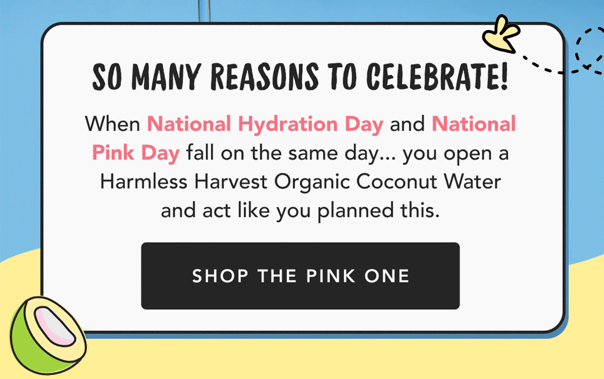 So Many Reasons To Celebrate! | When National Hydration Day and National Pink Day fall on the same day.. you open a Harmless Harvest Organic Coconut Water and act like you planned this. | Shop The Pink One