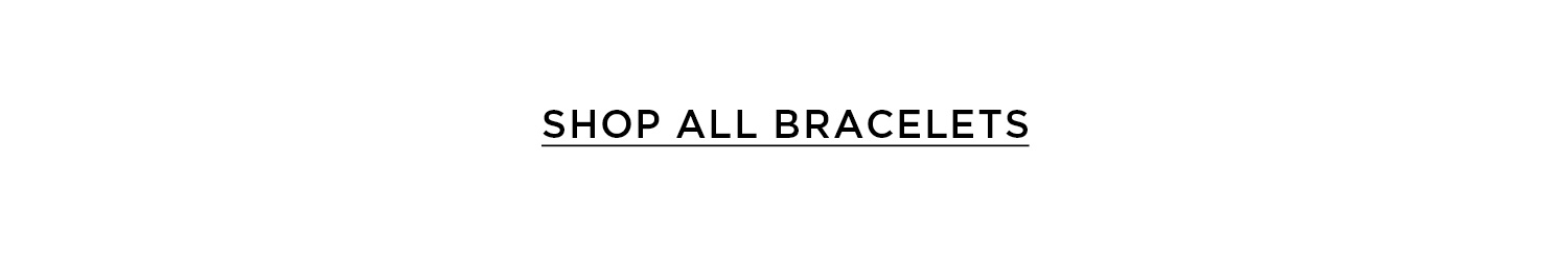 SHOP ALL BRACELETS
