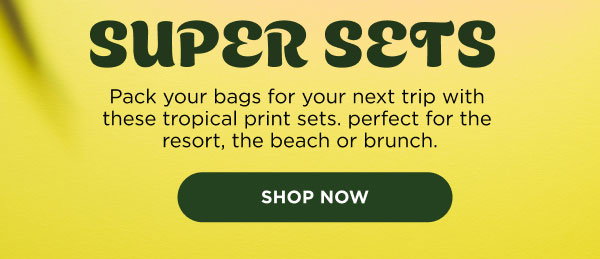 Matching sets. Shop now