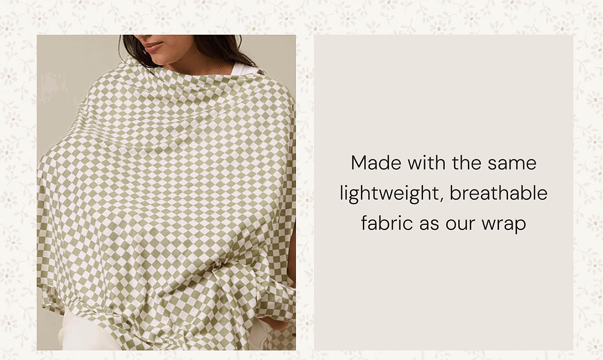Made with the same lightweight, breathable fabric as our wrap