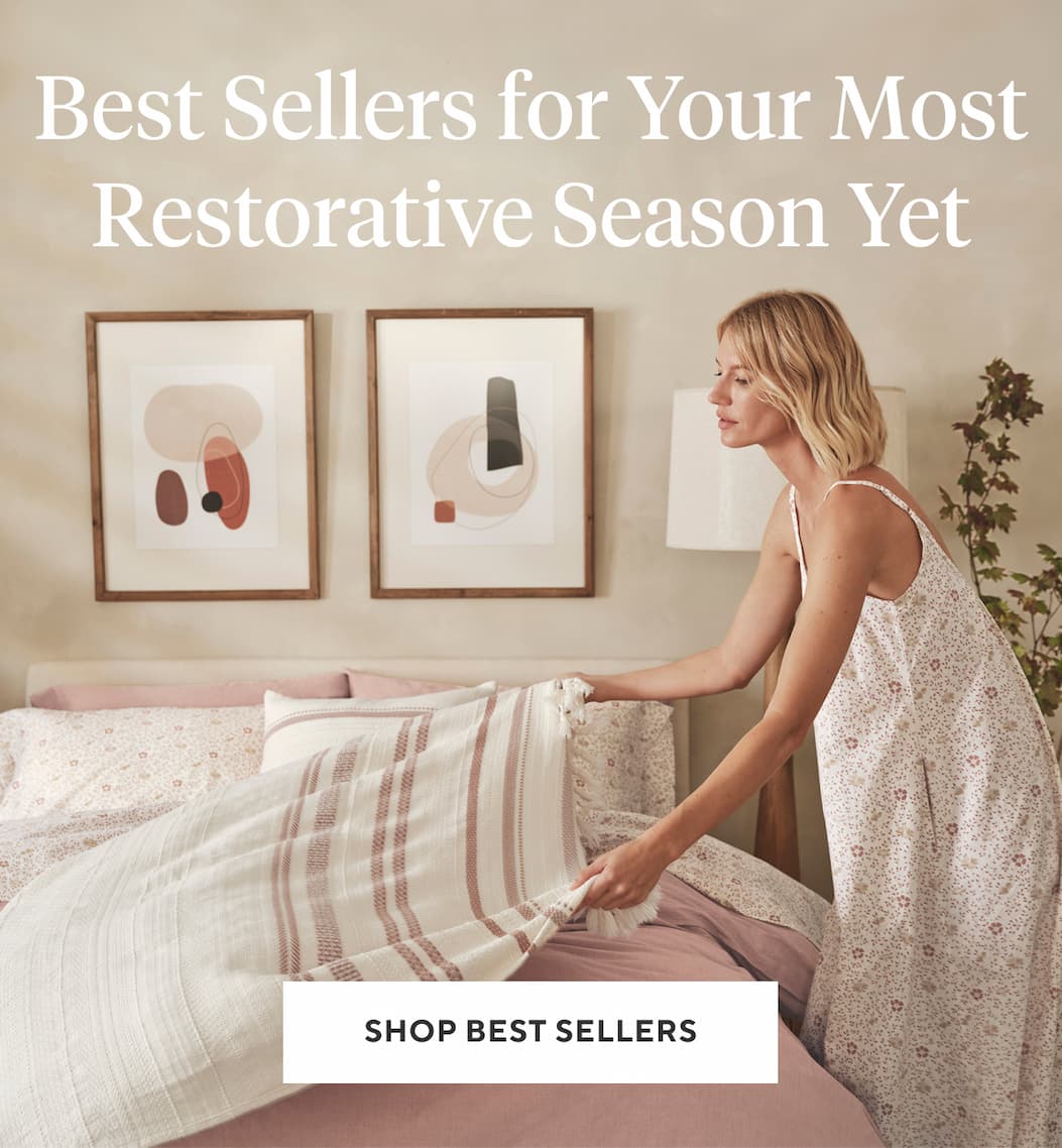 Best Sellers for Your Most Restorative Season Yet Shop Now >