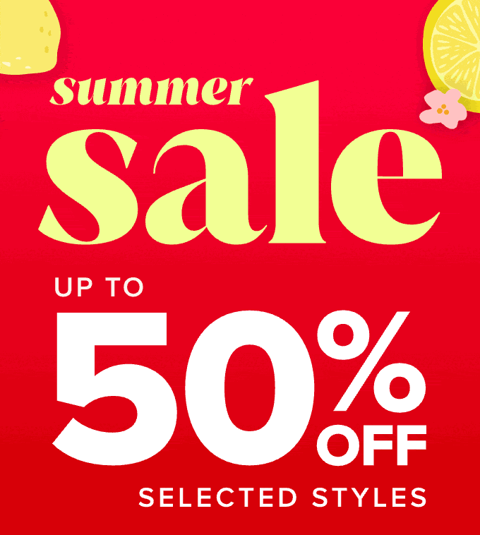 Summer sale - up to 50% off selected styles
