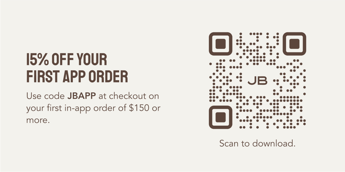 15% off Your First App Order. Use code JBAPP at checkout on your first in-app order of $150 or more.
