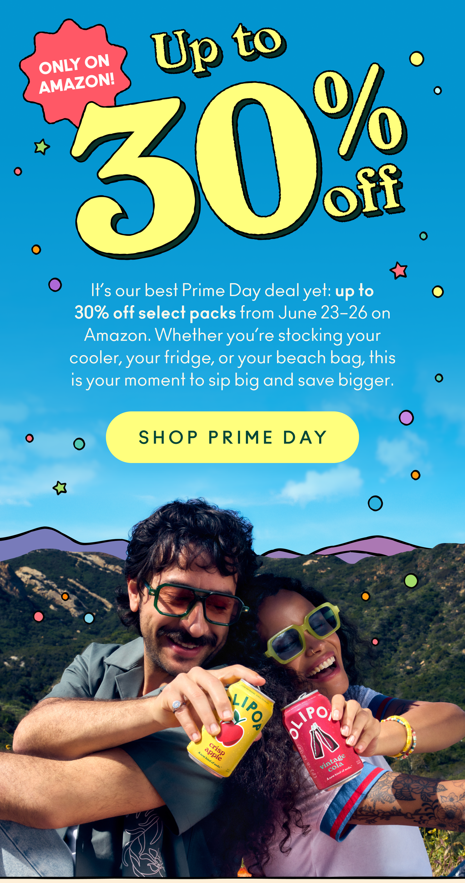 It’s our best Prime Day deal yet: up to 30% off select packs from June 23-26 on Amazon. Whether you’re stocking your cooler, your fridge, or your beach bag, this is your moment to sip big and save bigger.