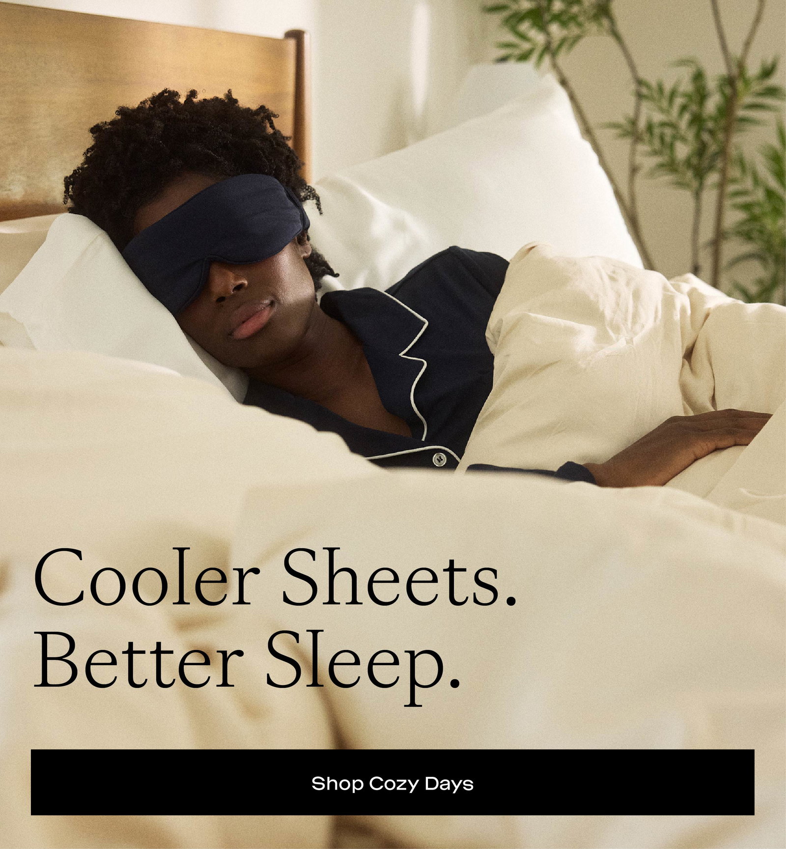 COOLER SHEETS. BETTER SLEEP. SHOP COZY DAYS.
