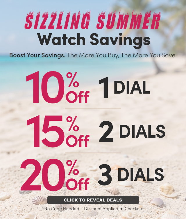 Sizzling Summer Watch Savings – Extra 10% Off 1 Dial | Extra 15% Off 2 Dials | Extra 20% Off 3 Dials