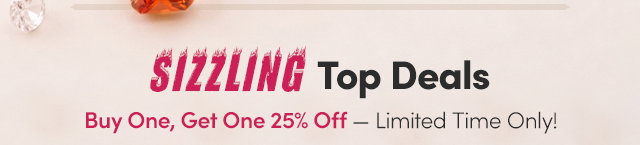 Sizzling Top Deals | Buy One, Get One 25% Off