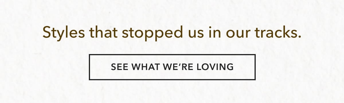 SEE WHAT WE'RE LOVING