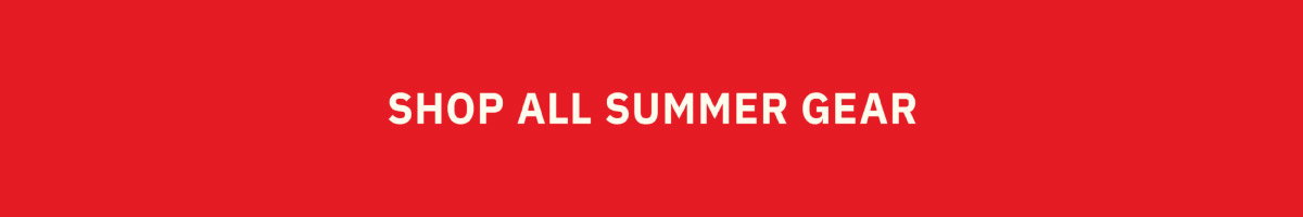 Shop All Summer Gear Now