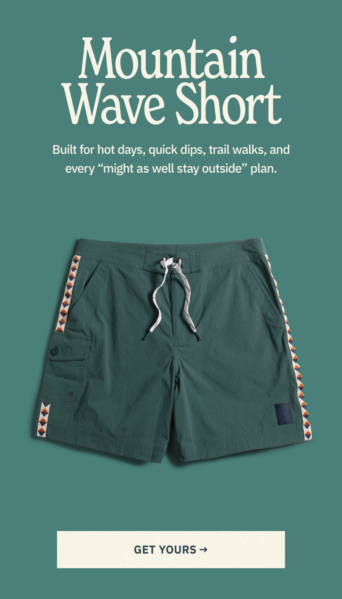 Mountain Wave Short. Built for hot days, quick dips, trail walks, and every "might as well stay outside" plan. Shop now.