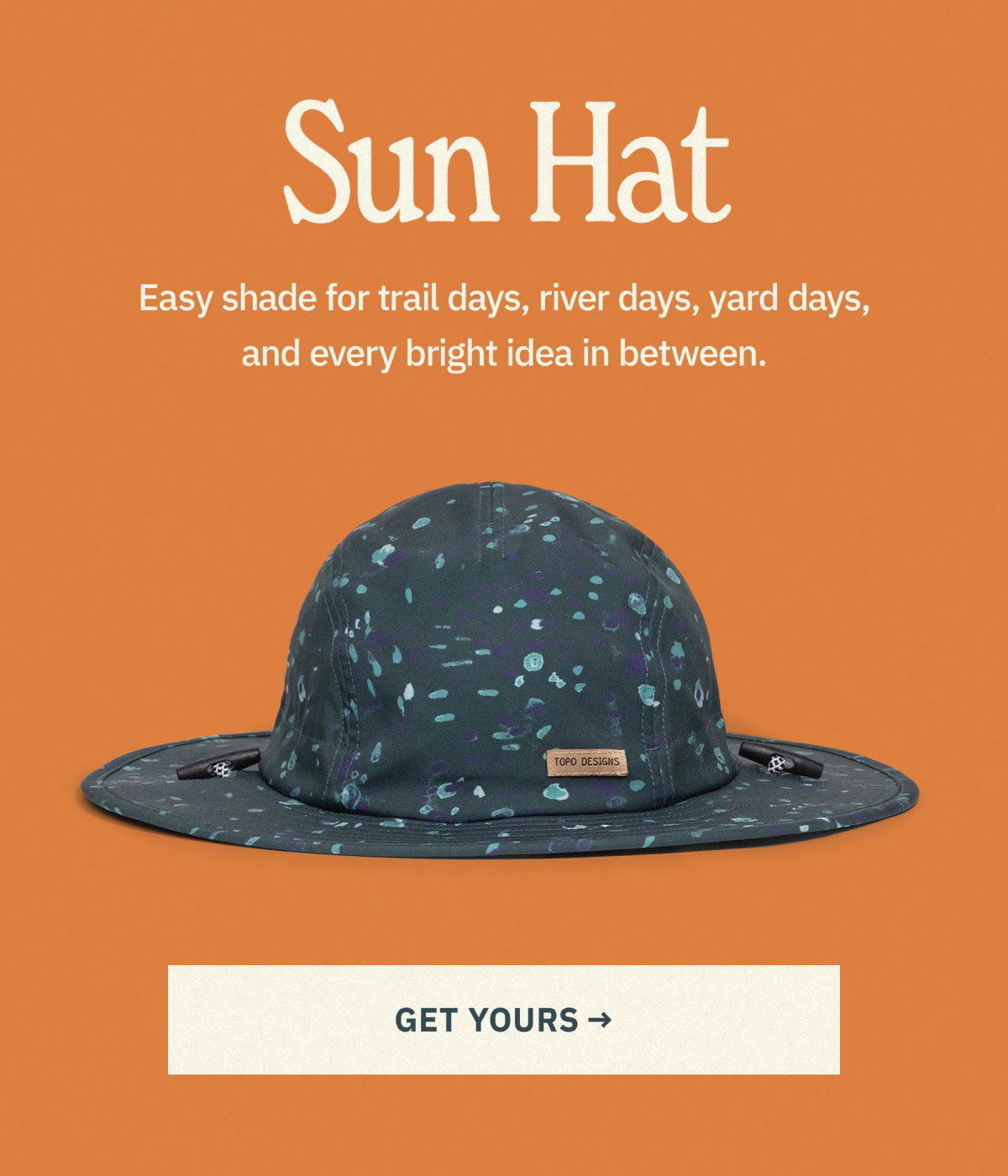 Sun Hat. Easy shade for trail days, river days, yard days, and every bright idea in between. Shop now.