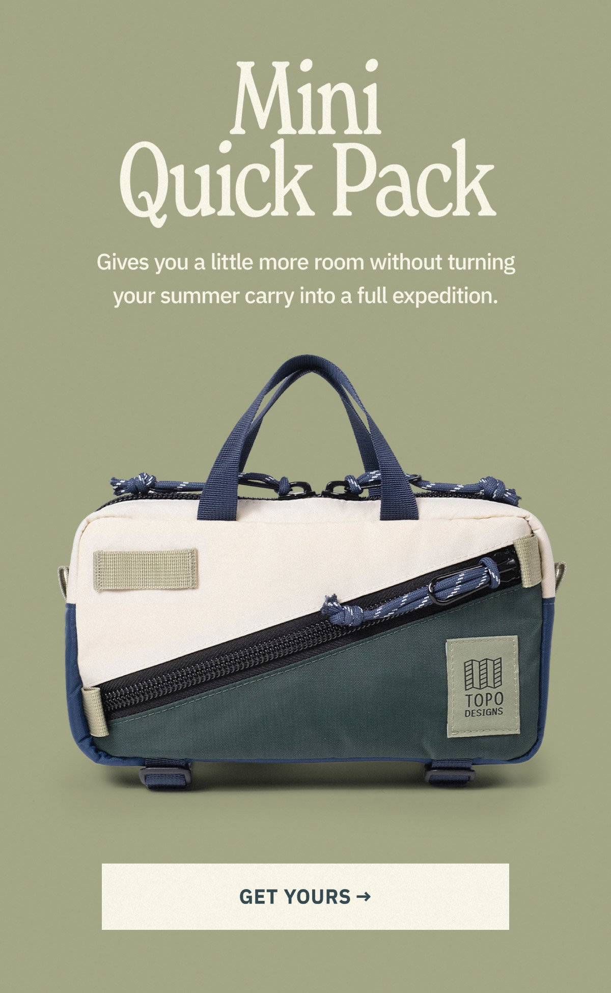 Mini Quick Pack. Gives you a little more room without turning your summer carry into a full expedition. Shop now.