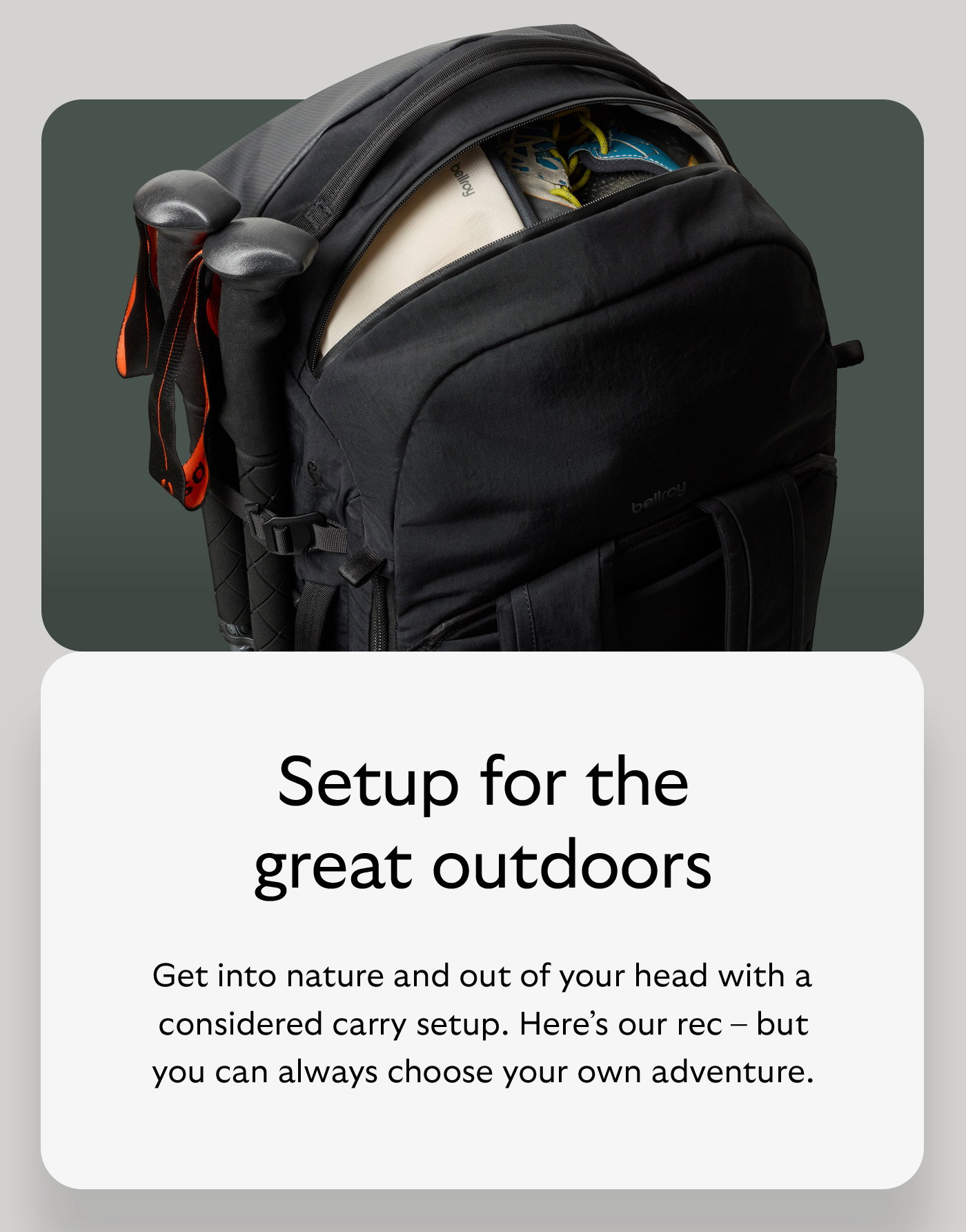 [Header] Setup for the great outdoors [Blurb] Get into nature and out of your head with a considered carry setup. Here’s our rec – but you can always choose your own adventure.