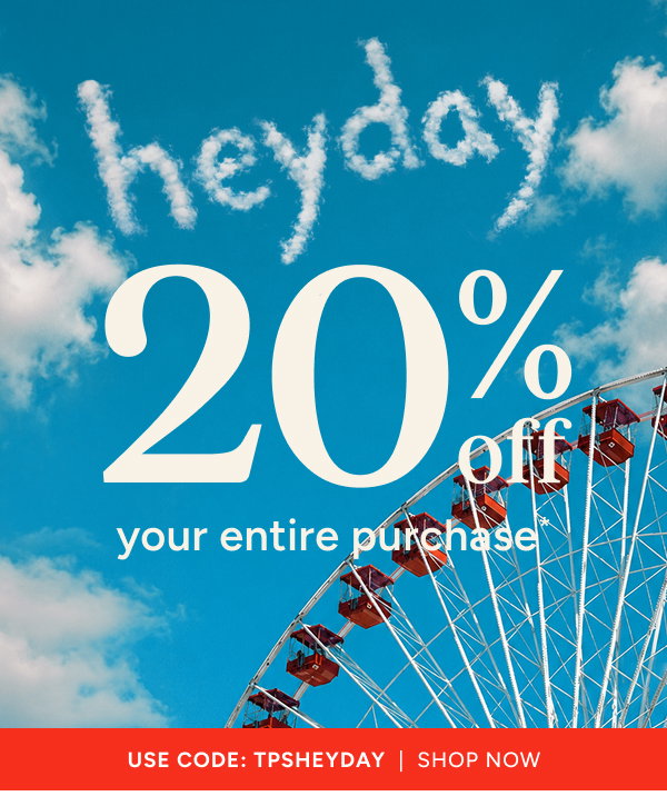 20% off your Entire Purchase | Use Code:TPSHEYDAY