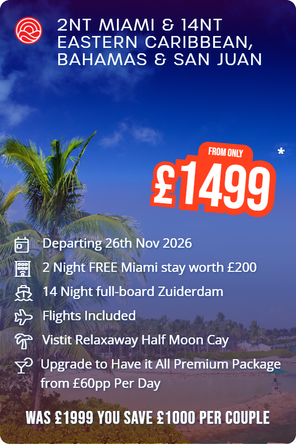 2nt Miami & 14nt Eastern Caribbean, Bahamas & San Juan – Smart Holiday promotional image. From £1,499 Includes: Departing 26th Nov 2026, 2 Night FREE Miami stay worth £200, 14 Night full-board Zuiderdam, Flights Included, Vistit Relaxaway Half Moon Cay, Upgrade to Have it All Premium Package from £60pp Per Day. WAS £1999 YOU SAVE £1000 PER COUPLE
