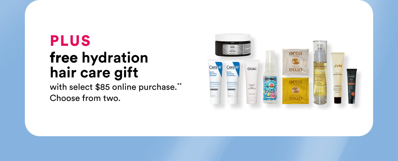 Plus free hydration hair care gift with select $85 online purchase** | Choose from 2 | Get the gift