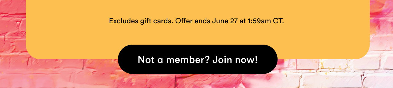 Excludes gift cards | Offer ends June 27 at 1:59am CT