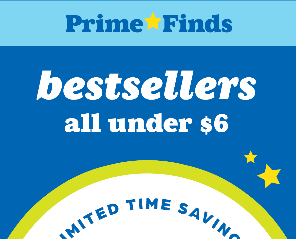 PRIME FINDS: Bestsellers All Under $6!