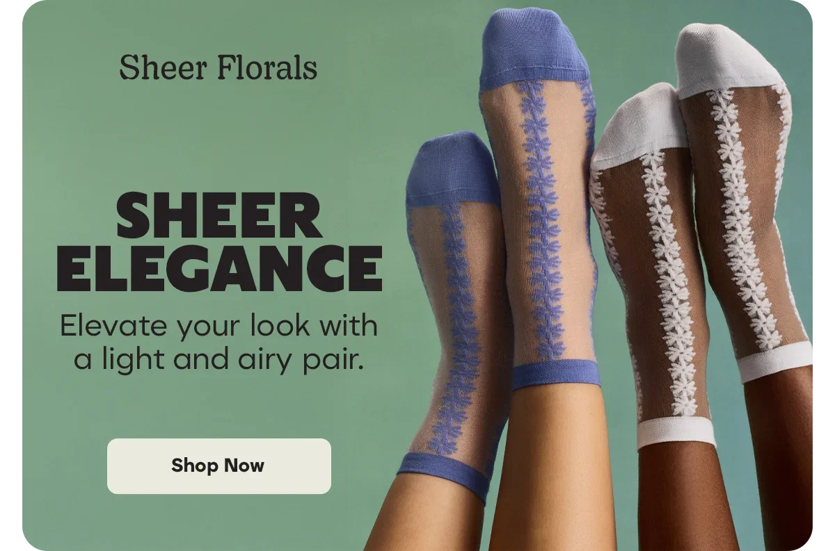 Sheer Florals. SHEER ELEGANCE. Elevate your look with a light and airy pair. Shop Now