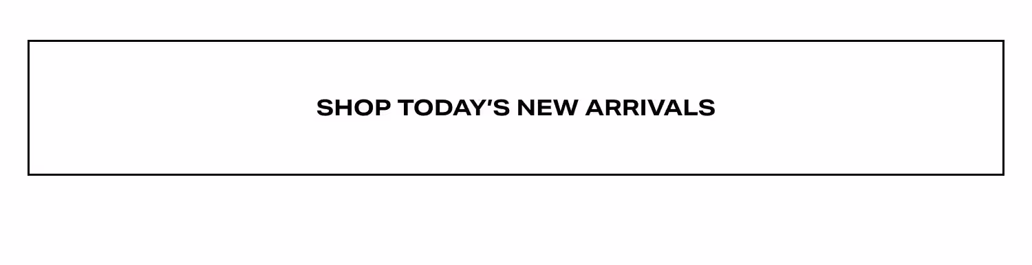 Shop Today’s New Arrivals