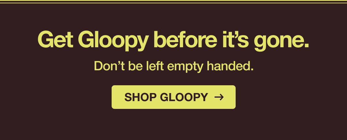 Shop Gloopy