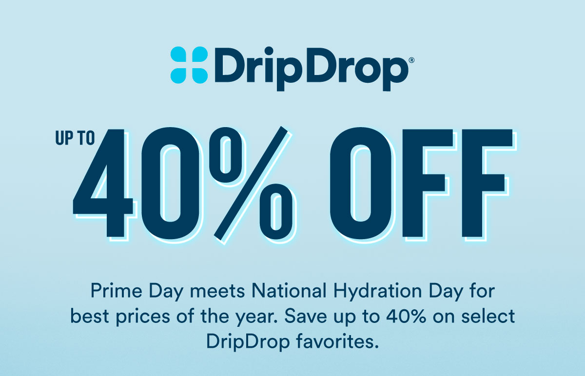 Up to 40% off Prime Day Deal. Prime day meets National Hydration Day for the best prices of the year. Save up to 40% of select DripDrop favorites.
