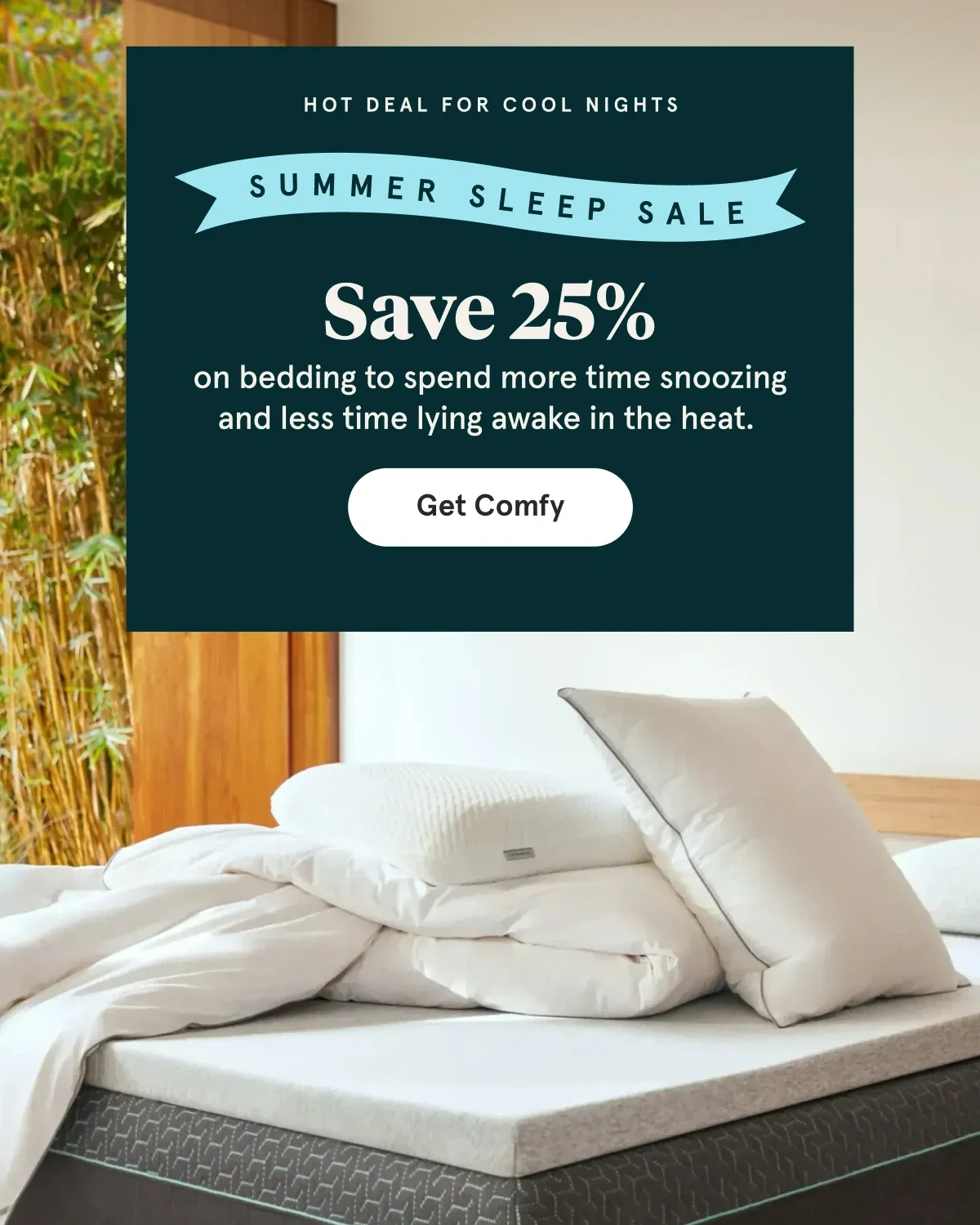 Summer Sleep Sale | Save 25% | Get Comfy