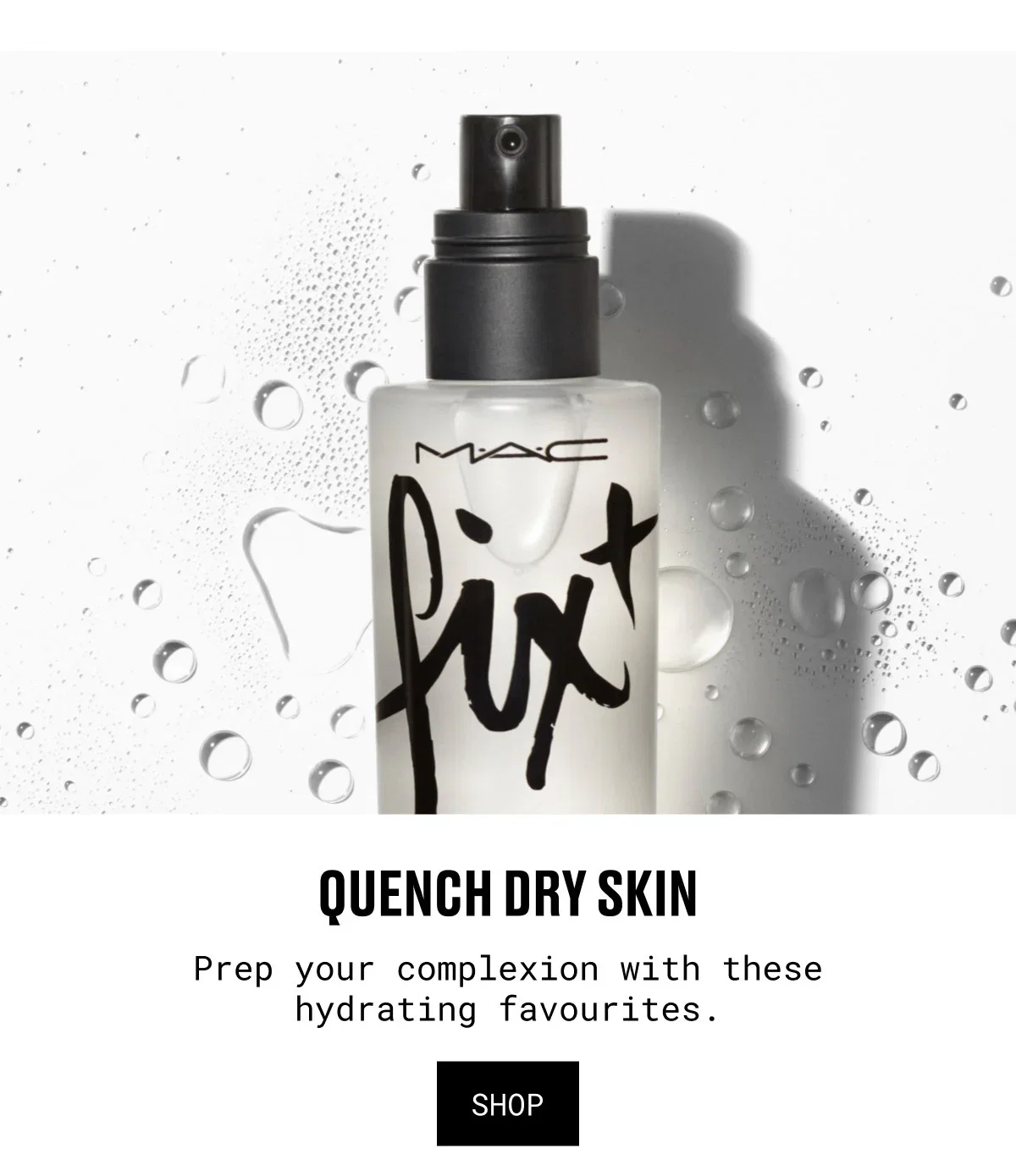 M·A·C fix+ | QUENCH DRY SKIN | Prep your complexion with these hydrating favourites. | SHOP
