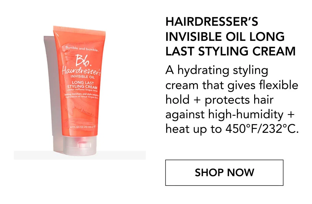 Hairdresser’s Invisible Oil Long Last Styling Cream | A hydrating styling cream that gives flexible hold + protects hair against high-humidity + heat up to 450°F/232°C. | SHOP NOW
