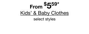 From $5.59* Kids’ & Baby Clothes | select styles