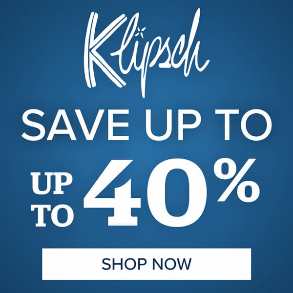 Save up to 40% on Klipsch. SHOP NOW