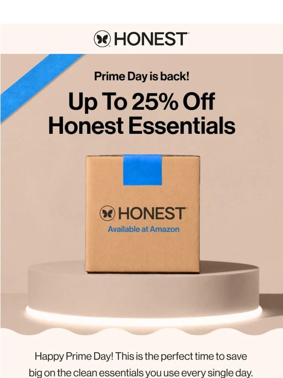 ⚡ Prime Day Deal: Up to 25% off the Honest products you love.