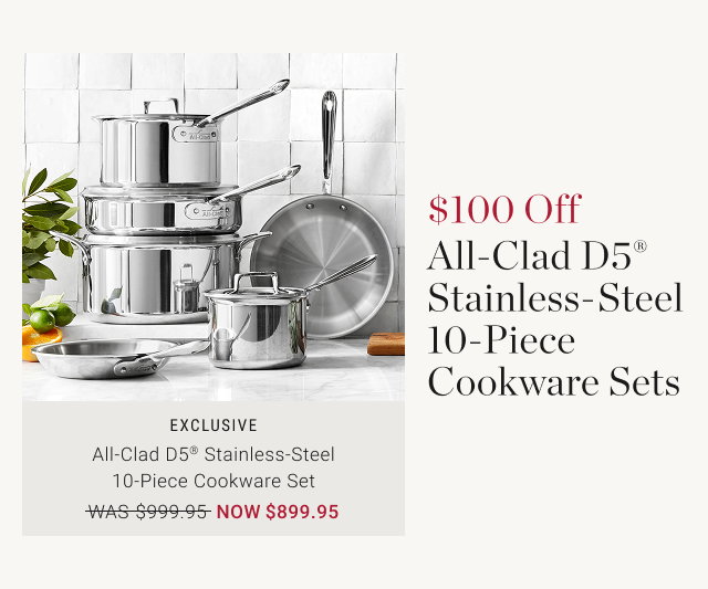 $100 Off All-Clad D5® Stainless-Steel 10-Piece Cookware Sets
