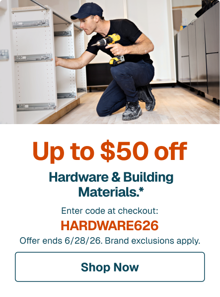 Up to $50 off Hardware & Building Materials.* Enter code at checkout: HARDWARE626