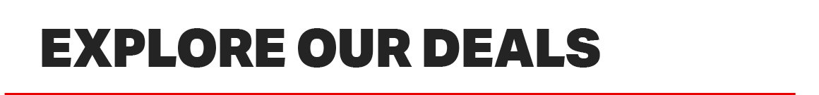 EXPLORE OUR DEALS